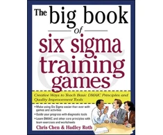 KNYGA Chris Chen Big Book of Six Sigma Training Games: Proven Ways to Teach Basic DMAIC Principles and Quality Improvement Tools