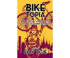 KNYGA Bookshop Biketopia: Feminist Bicycle Science Fiction Stories in Extreme Futures