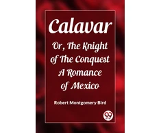 KNYGA Bookshop CalavarOr, The Knight of The Conquest A Romance of Mexico (Edition2023)