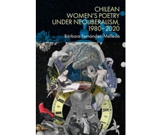 KNYGA American Chilean Women's Poetry Under Neoliberalism, 1980 2020