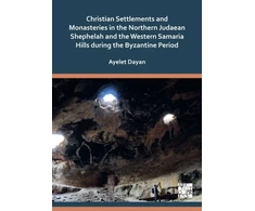 KNYGA Bookshop Christian Settlements and Monasteries in the Northern Judaean Shephelah and the Western Samaria Hills during the Byzantine Period