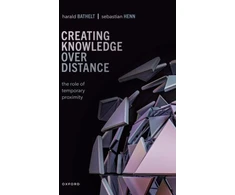 KNYGA Harald (Professor in the Department of Geography and Planning, Professor in the Department of Geography and Planning, University of Toronto) Bathelt Creating Knowledge over Distance