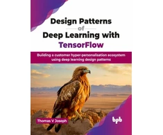 KNYGA Thomas V Joseph Design Patterns of Deep Learning with TensorFlow