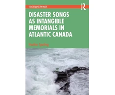 KNYGA Heather Sparling Disaster Songs as Intangible Memorials in Atlantic Canada