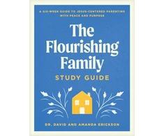 KNYGA Dr David Erickson Flourishing Family Study Guide, The