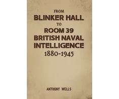 KNYGA Bookshop From Blinker Hall to Room 39: British Naval Intelligence 1880-1945