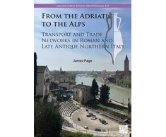 KNYGA Bookshop From the Adriatic to the Alps: Transport and Trade Networks in Roman and Late Antique Northern Italy
