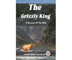 KNYGA Bookshop Grizzly KingA Romance Of The Wild (Edition2023)