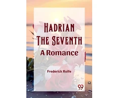KNYGA Frederick Rolfe Hadrian the SeventhA Romance (Edition2023)
