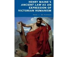 KNYGA Paul J. (Professor of Roman law in the School of Law, University of Edinburgh) du Plessis Henry Maine's Ancient Law as an Expression of Victorian Humanism