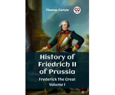 KNYGA Thomas Carlyle History of Friedrich II of PrussiaFrederick The Great Volume I (Edition2023)