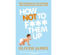 KNYGA Oliver James How Not to F*** Them Up