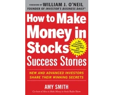 KNYGA Amy Smith How to Make Money in Stocks Success Stories: New and Advanced Investors Share Their Winning Secrets