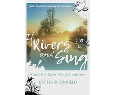 KNYGA Bookshop If Rivers Could Sing: A Scottish River Wildlife Journey