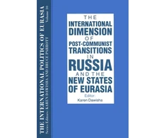 KNYGA Bookshop International Politics of Eurasia: v. 10: The International Dimension of Post-communist Transitions in Russia and the New States of Eurasia
