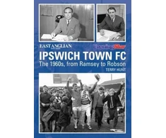 KNYGA Bookshop Ipswich Town Football Club: The 1960s, from Ramsey to Robson
