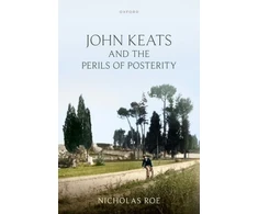KNYGA Nicholas (Wardlaw Professor of English Literature, University of St Andrews) Roe John Keats and the Perils of Posterity