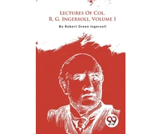 KNYGA Robert Green Ingersoll Lectures of Col. R. G. Ingersoll