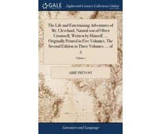 KNYGA Abbe Prevost Life and Entertaining Adventures of Mr. Cleveland, Natural son of Oliver Cromwell, Written by Himself. ... Originally Printed in Five Volumes. The Second Edition in Three Volumes. ... of 3; Volume 1
