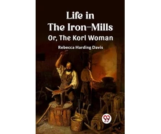 KNYGA Bookshop Life in the Iron-MillsOr, The Korl Woman (Edition2023)
