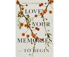 KNYGA Ann G Mcnair Love Your Memories -- To Begin