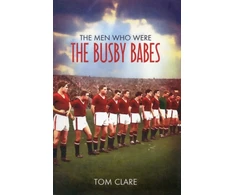 KNYGA Tom Clare The Men Who Were The Busby Babes