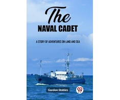 KNYGA Gordon Stables naval cadetA story of adventures on land and sea (Edition2023)