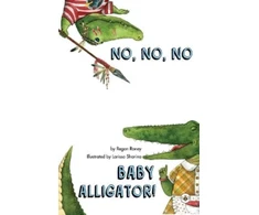 KNYGA Regan Roney No, No, No Baby Alligator!