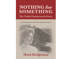 KNYGA Mark Bridgeman Nothing for Something, The Violet Charlesworth Story