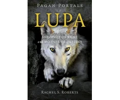KNYGA Rachel S Roberts Pagan Portals - Lupa - She-Wolf of Rome and Mother of Destiny