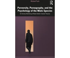 KNYGA Richard Tuch Perversity, Pornography, and the Psychology of the Male Species