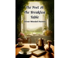 KNYGA Oliver Wendell Holmes Poet At The Breakfast Table (Edition2024)