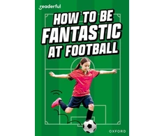 KNYGA Hawys Morgan Readerful Rise: Oxford Reading Level 8: How to be Fantastic at Football