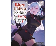 KNYGA Bookshop Reborn to Master the Blade: From Hero-King to Extraordinary Squire?, Vol. 7 (light novel)