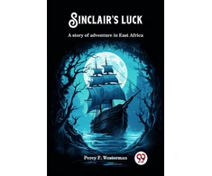 KNYGA Percy F Westerman Sinclair's luckA story of adventure in East Africa (Edition2024)