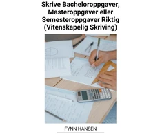 KNYGA Fynn Hansen Skrive Bacheloroppgaver, Masteroppgaver eller Semesteroppgaver Riktig (Vitenskapelig Skriving)