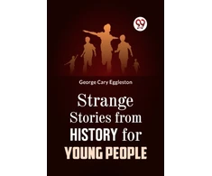 KNYGA George Cary Eggleston Strange Stories from History for Young People