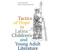 KNYGA Jesus Montano Tactics of Hope in Latinx Children's and Young Adult Literature