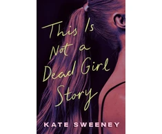 KNYGA Kate Sweeney This Is Not a Dead Girl Story