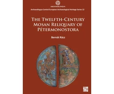KNYGA Bernat Racz The Twelfth-Century Mosan Reliquary of Petermonostora