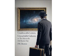 KNYGA Pr Brown Undeliverable Letters, Unreachable Galaxies - Or, The Man in the Old Bowler Hat