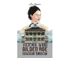 KNYGA Joy Ogawa Victoria Ward and the Gilded Age of the Hawaiian Kingdom