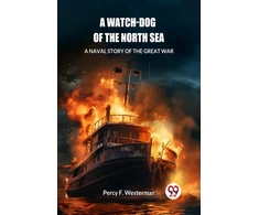 KNYGA Percy F Westerman A Watch-dog of the North SeaA Naval Story of the Great War (Edition2024)