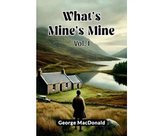 KNYGA George Macdonald What's Mine's Mine VOL. I (Edition2024)
