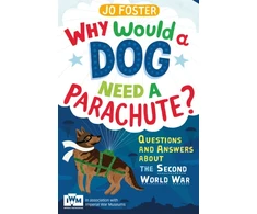 KNYGA Jo Foster Why Would A Dog Need A Parachute? Questions and answers about the Second World War