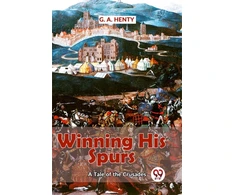 KNYGA G.A. Henty Winning His Spurs a Tale of the Crusades