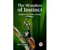 KNYGA Jean H Fabre The Wonders of Instinct Chapters in the Psychology of Insects