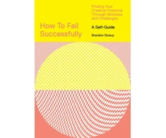 KNYGA Brandon Stosuy How to Fail Successfully: Finding Your Creative Potential Through Mistakes and Challenges