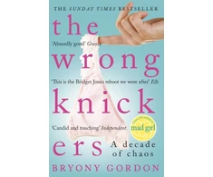 KNYGA Bryony Gordon The Wrong Knickers - A Decade of Chaos
