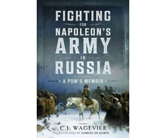 KNYGA C J Wagevier Fighting for Napoleon's Army in Russia